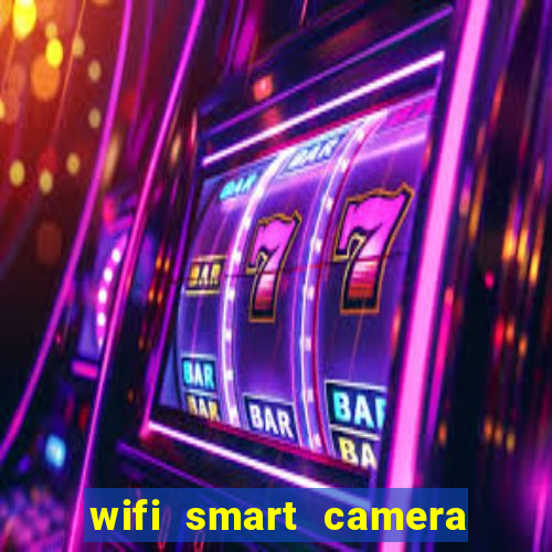 wifi smart camera easy to achieve real time remote viewing